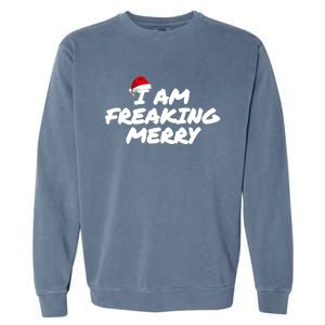 I Am Freaking Merry Christmas Cool Gift Garment-Dyed Sweatshirt