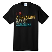 IM A Freaking Ray Of Sunshine Funny Sarcastic Tall T-Shirt