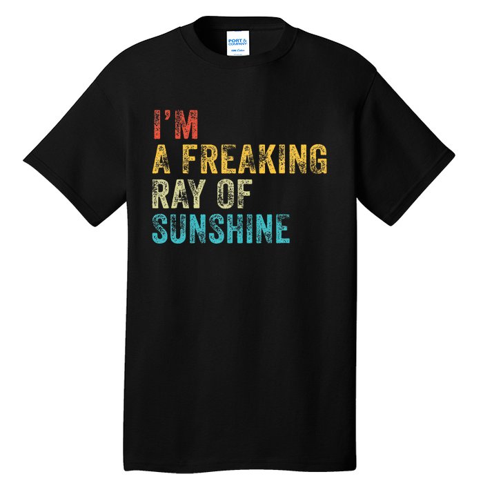 IM A Freaking Ray Of Sunshine Funny Sarcastic Tall T-Shirt