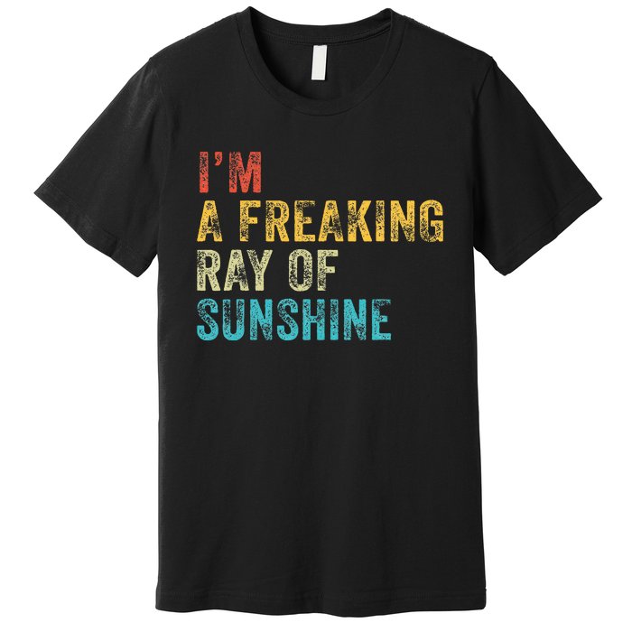 IM A Freaking Ray Of Sunshine Funny Sarcastic Premium T-Shirt