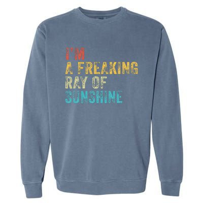 IM A Freaking Ray Of Sunshine Funny Sarcastic Garment-Dyed Sweatshirt