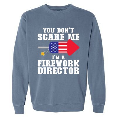 Im A Firework Director Firework Director Gift Garment-Dyed Sweatshirt