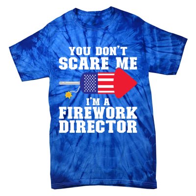 Im A Firework Director Firework Director Gift Tie-Dye T-Shirt