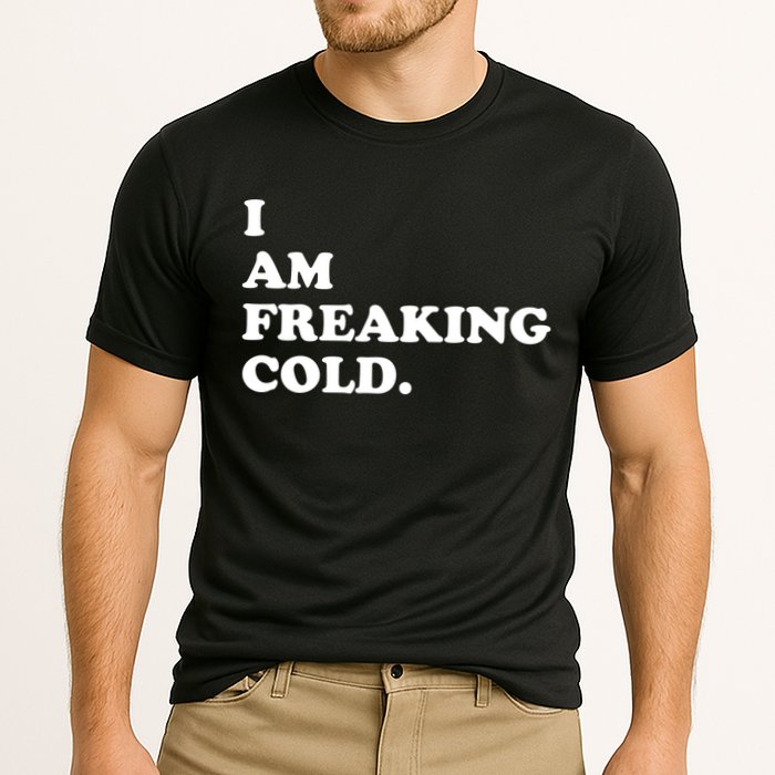 I Am Freaking Cold Funny Cooling Performance Crew T-Shirt