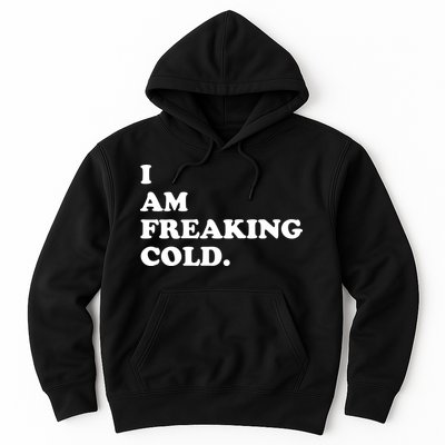 I Am Freaking Cold Funny Hoodie