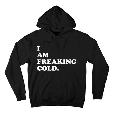 I Am Freaking Cold Funny Hoodie