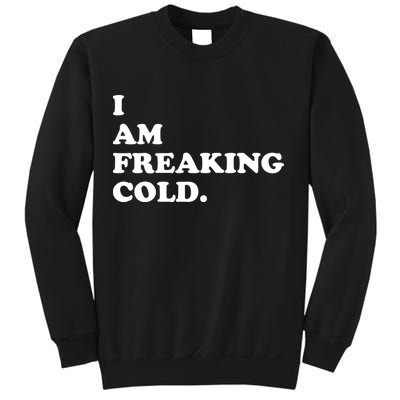 I Am Freaking Cold Funny Sweatshirt