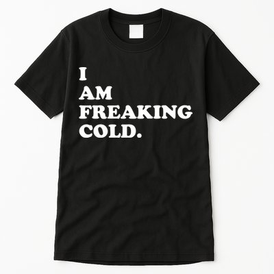 I Am Freaking Cold Funny Tall T-Shirt