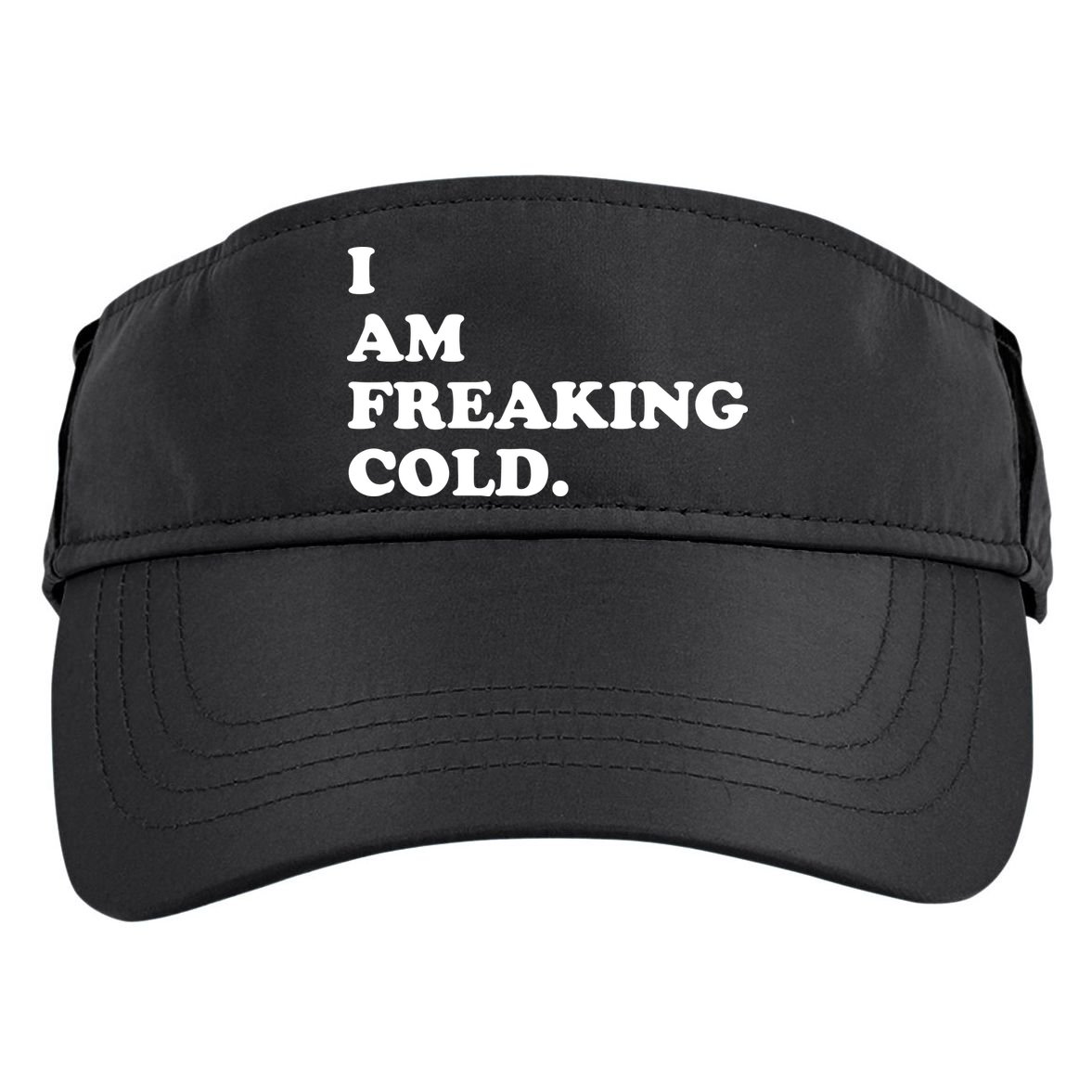 I Am Freaking Cold Funny Adult Drive Performance Visor