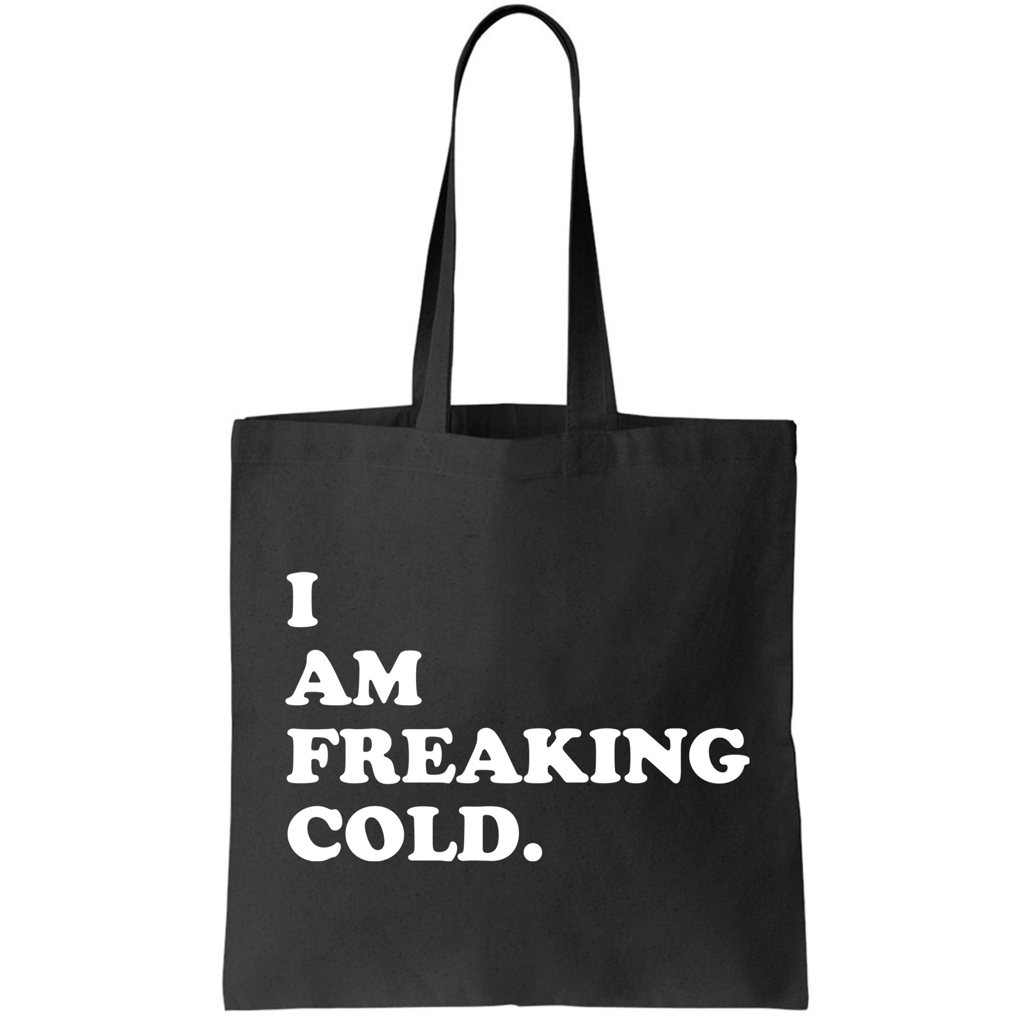 I Am Freaking Cold Funny Bag