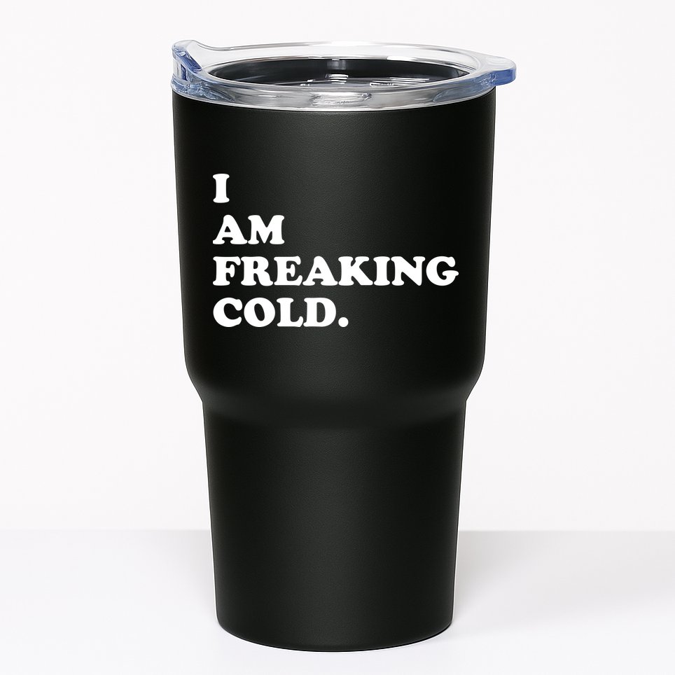 I Am Freaking Cold Funny Tumbler