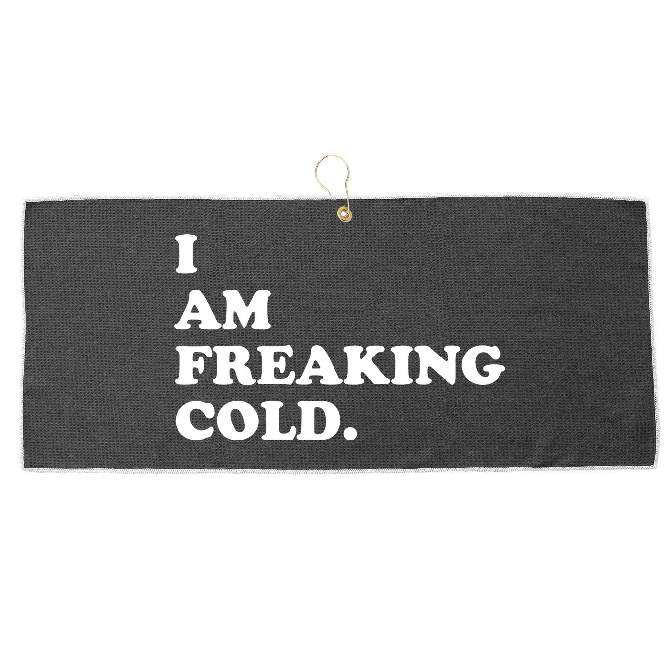 I Am Freaking Cold Funny Large Microfiber Waffle Golf Towel
