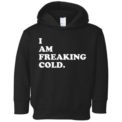 I Am Freaking Cold Funny Toddler Hoodie