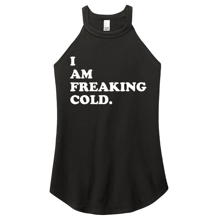 I Am Freaking Cold Funny Women's Perfect Tri Rocker Tank