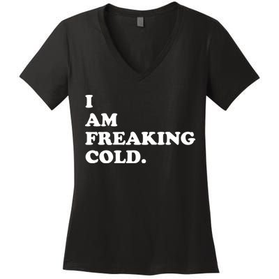 I Am Freaking Cold Funny Women's V-Neck T-Shirt