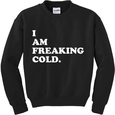 I Am Freaking Cold Funny Kids Sweatshirt