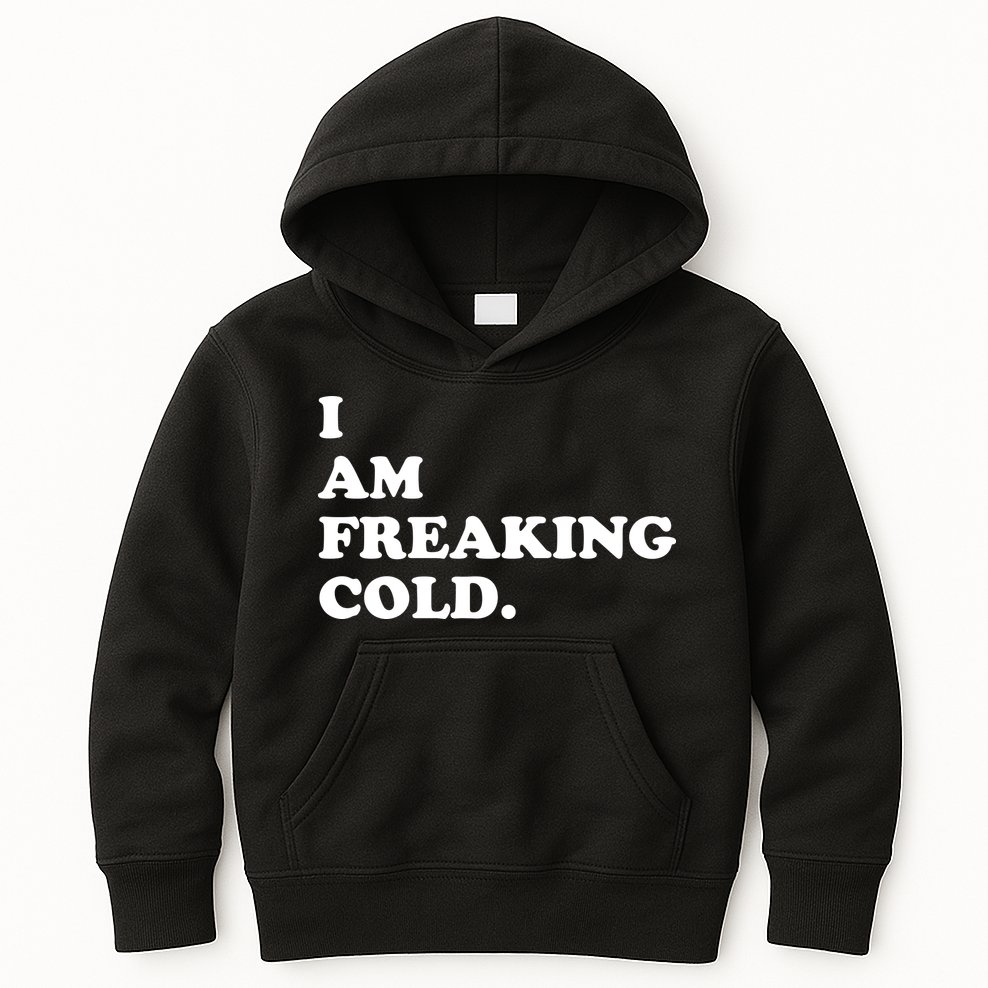 I Am Freaking Cold Funny Kids Hoodie
