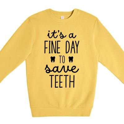 ItS A Fine Day To Save Th Dentistry Dentists Dentist Gift Premium Crewneck Sweatshirt