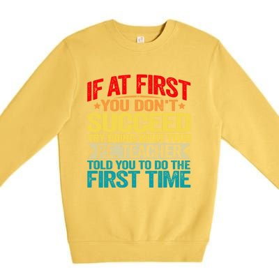 If At First You DonT Succeed Doing What P E Teacher Funny Gift Premium Crewneck Sweatshirt