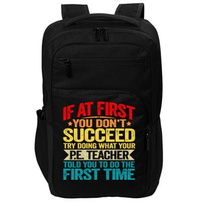 If At First You DonT Succeed Doing What P E Teacher Funny Gift Impact Tech Backpack