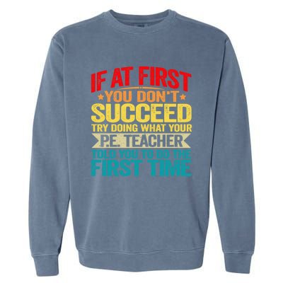 If At First You DonT Succeed Doing What P E Teacher Funny Gift Garment-Dyed Sweatshirt