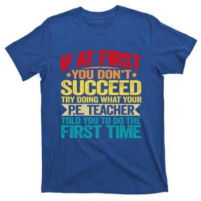 If At First You DonT Succeed Doing What P E Teacher Funny Gift T-Shirt