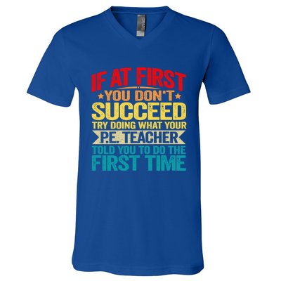 If At First You DonT Succeed Doing What P E Teacher Funny Gift V-Neck T-Shirt