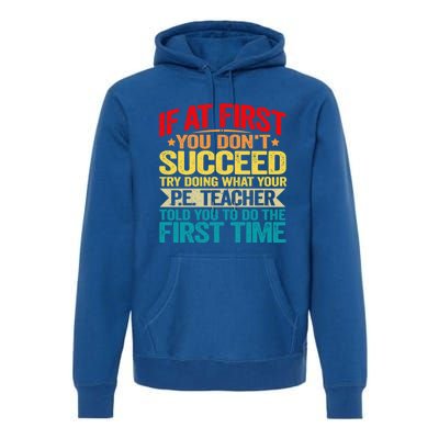 If At First You DonT Succeed Doing What P E Teacher Funny Gift Premium Hoodie