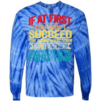 If At First You DonT Succeed Doing What P E Teacher Funny Gift Tie-Dye Long Sleeve Shirt