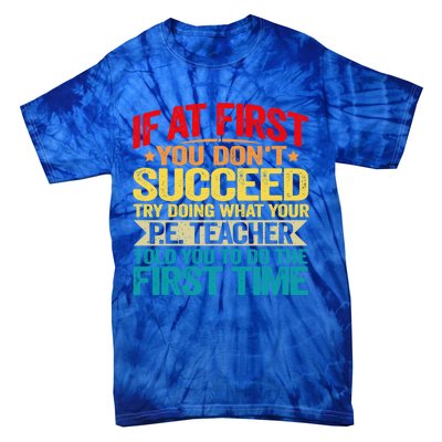 If At First You DonT Succeed Doing What P E Teacher Funny Gift Tie-Dye T-Shirt