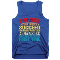 If At First You DonT Succeed Doing What P E Teacher Funny Gift Tank Top