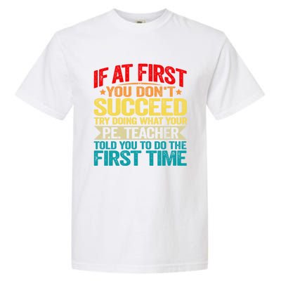 If At First You DonT Succeed Doing What P E Teacher Funny Gift Garment-Dyed Heavyweight T-Shirt