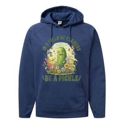 In A Field Of Flowers Be A Pickle Funny Saying Performance Fleece Hoodie