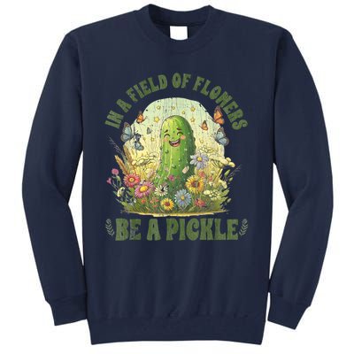 In A Field Of Flowers Be A Pickle Funny Saying Tall Sweatshirt