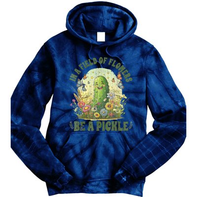 In A Field Of Flowers Be A Pickle Funny Saying Tie Dye Hoodie