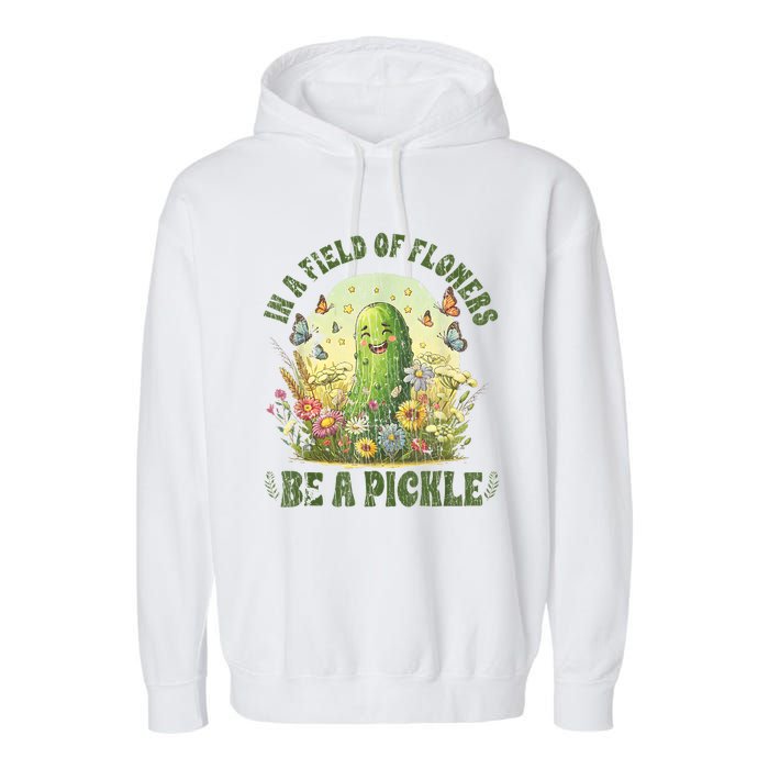 In A Field Of Flowers Be A Pickle Funny Saying Garment-Dyed Fleece Hoodie