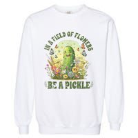 In A Field Of Flowers Be A Pickle Funny Saying Garment-Dyed Sweatshirt