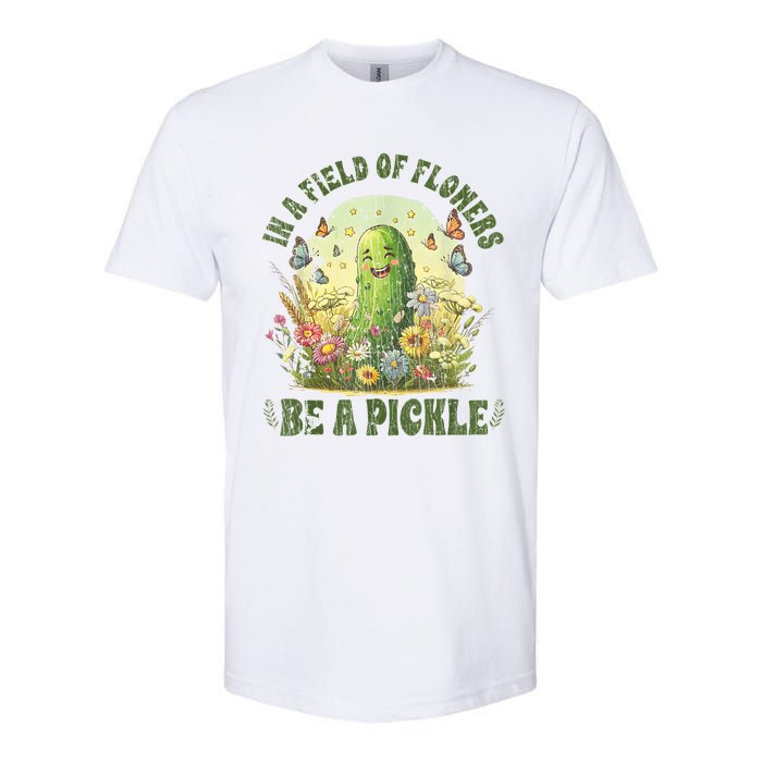 In A Field Of Flowers Be A Pickle Funny Saying Softstyle CVC T-Shirt