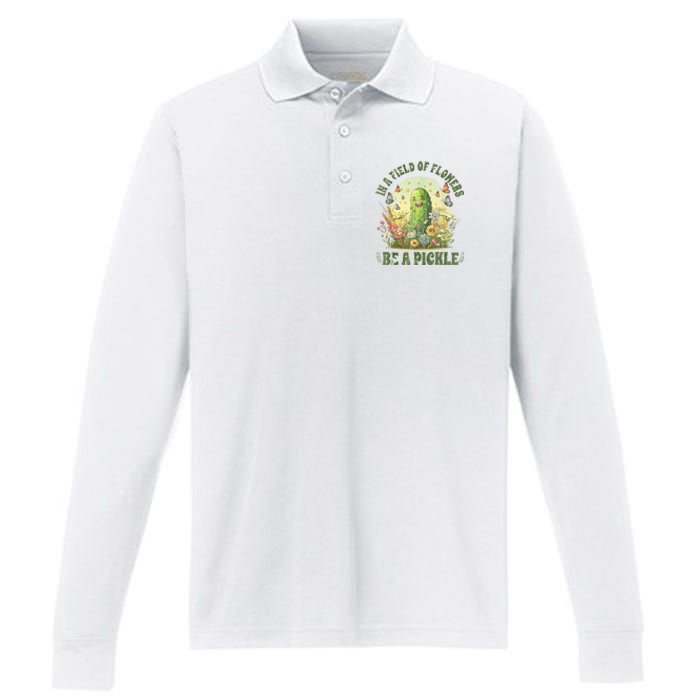 In A Field Of Flowers Be A Pickle Funny Saying Performance Long Sleeve Polo