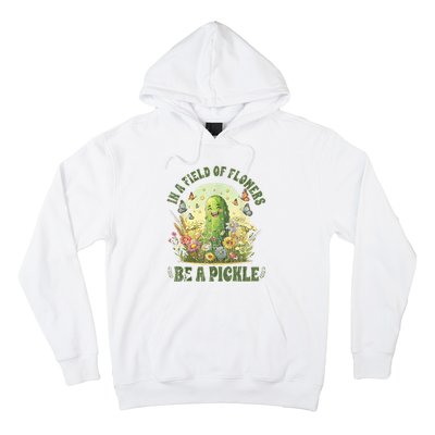 In A Field Of Flowers Be A Pickle Funny Saying Hoodie