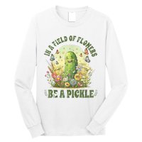 In A Field Of Flowers Be A Pickle Funny Saying Long Sleeve Shirt