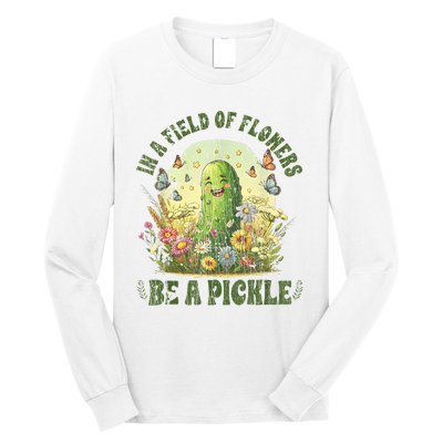 In A Field Of Flowers Be A Pickle Funny Saying Long Sleeve Shirt