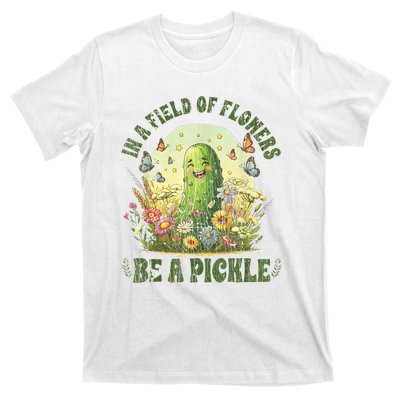 In A Field Of Flowers Be A Pickle Funny Saying T-Shirt