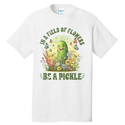 In A Field Of Flowers Be A Pickle Funny Saying Tall T-Shirt