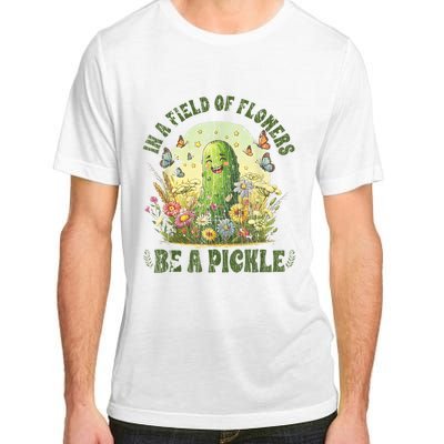 In A Field Of Flowers Be A Pickle Funny Saying Adult ChromaSoft Performance T-Shirt