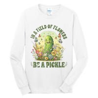 In A Field Of Flowers Be A Pickle Funny Saying Tall Long Sleeve T-Shirt