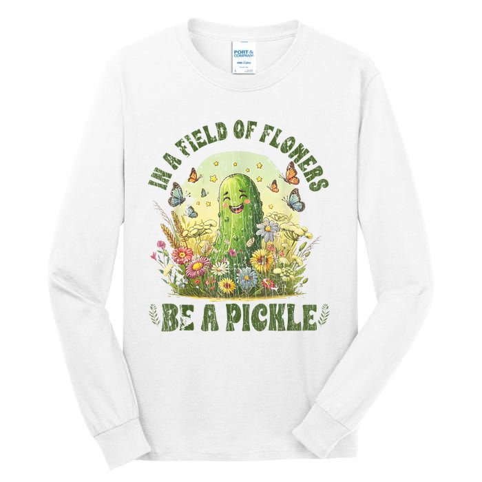 In A Field Of Flowers Be A Pickle Funny Saying Tall Long Sleeve T-Shirt