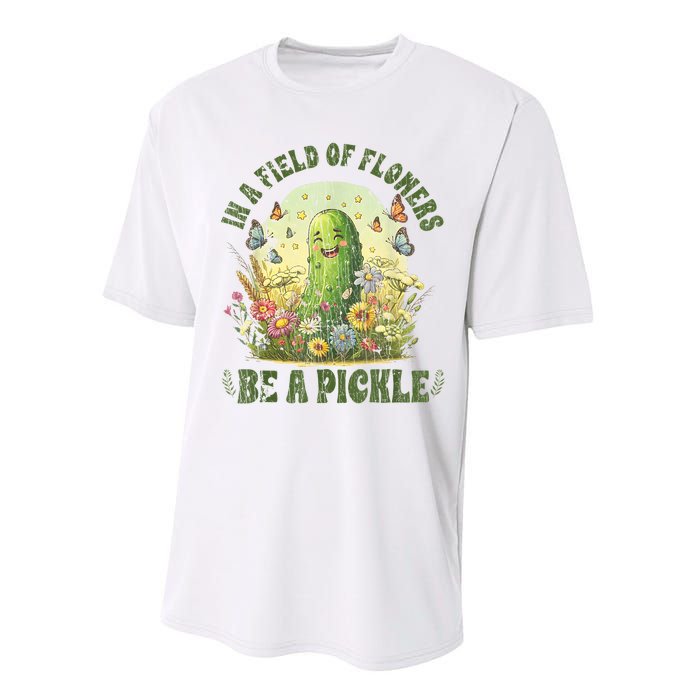 In A Field Of Flowers Be A Pickle Funny Saying Performance Sprint T-Shirt