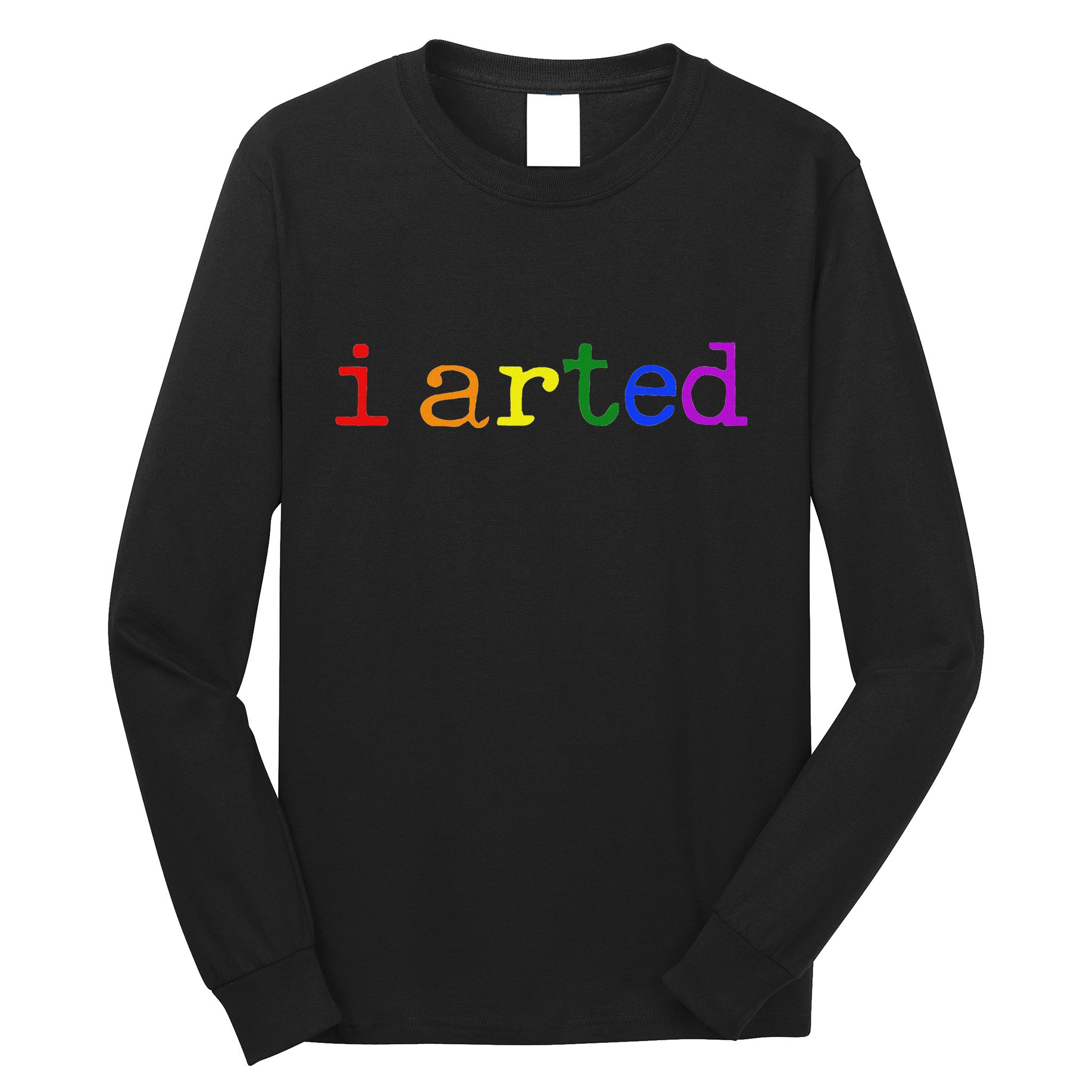I Arted Funny Artist Rainbow Colorful Long Sleeve Shirt