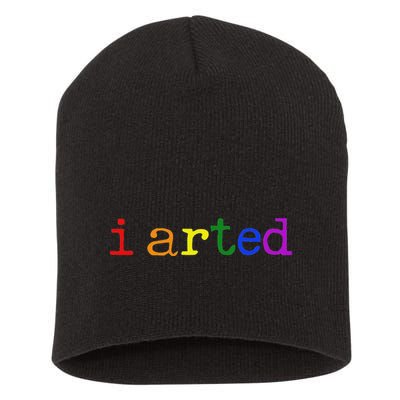 I Arted Funny Artist Rainbow Colorful Short Acrylic Beanie